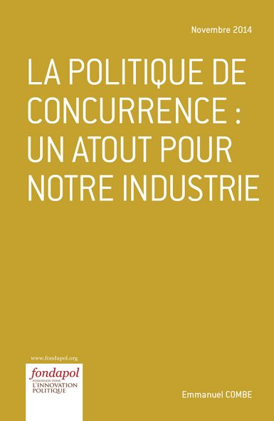 La Politique De Concurrence Un Atout Pour Notre Industrie Fondapol La Politique De Concurrence Un Atout Pour Notre Industrie Fondapol